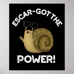 Escar-got The Power Funny Snail Pun Dark BG Poster