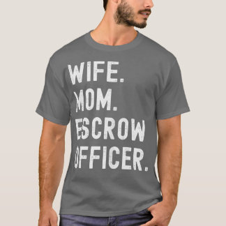 Escrow Officer Wife Mom T-Shirt