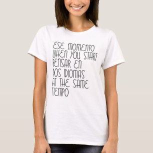 "Ese Momento When You Start" Funny Spanish/españo T-Shirt