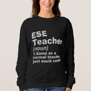 ESE Teacher Same As A Normal Teacher Just Much Coo Sweatshirt