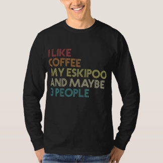 Eskipoo Dog Owner Coffee Lover Funny Quote T-Shirt