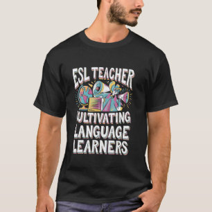 ESL Teacher Cultivating Language Learners T-Shirt