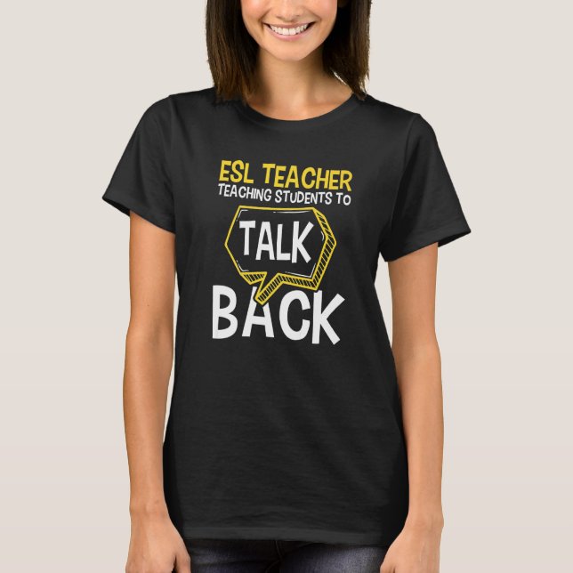 ESL Teacher Teaching Students To Talk Back - Engli T-Shirt (Front)