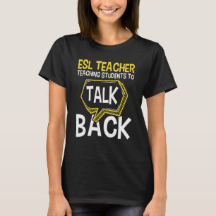 ESL Teacher Teaching Students To Talk Back  Englis T-Shirt