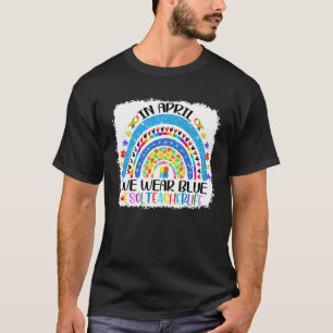 Esol Teacher Life In April We Wear Blue Autism Awa T-Shirt