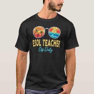 Esol Teacher Off Duty Happy Last Day Of School Sum T-Shirt