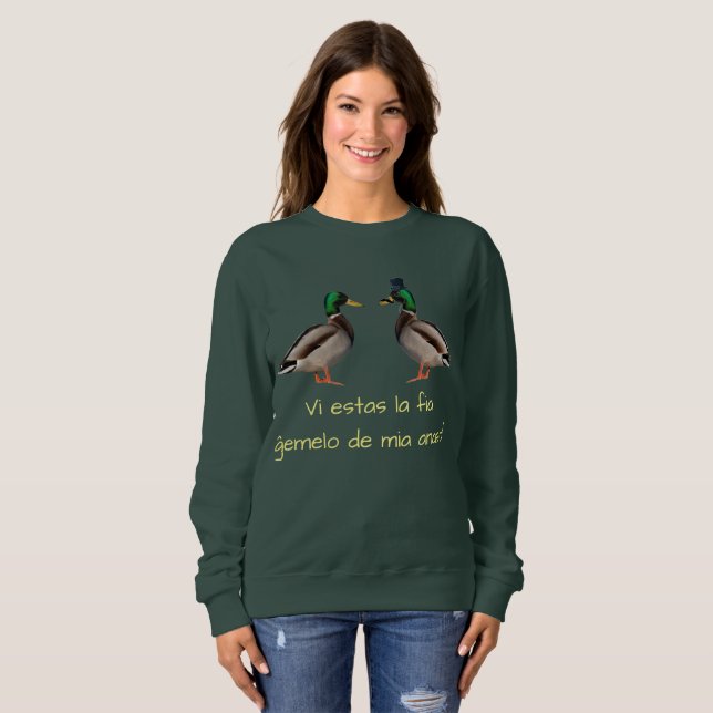 Esperanto: Vi estas la fia ĝemelo de mia anaso! Sweatshirt (Front Full)