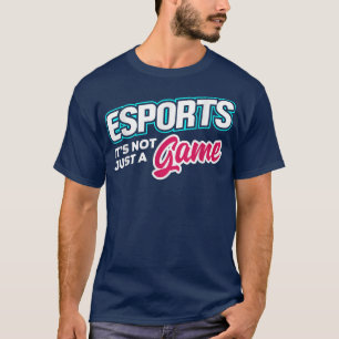 Esports It's Not Just A Game Video Game Player Gee T-Shirt
