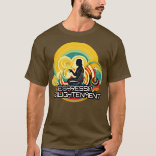 Espresso Enlightenment 1 T-Shirt