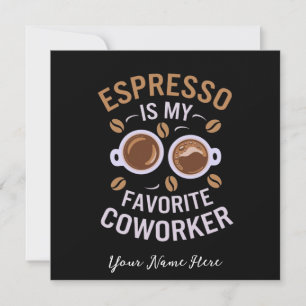 Espresso Is My Favourite Coworker A Funny Coffee  Invitation