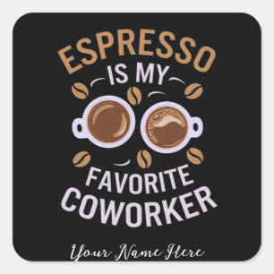 Espresso Is My Favourite Coworker A Funny Coffee Square Sticker