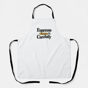 Espresso Yourself Carefully Funny Coffee + Perso Apron