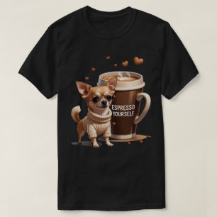 Espresso Yourself – Coffee Chihuahua Edition T-Shirt