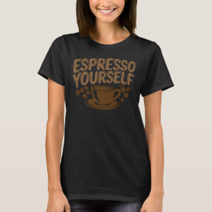 Espresso Yourself, Coffee Lovers T-Shirt