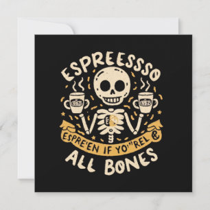 Espresso yourself, even if you are all bones