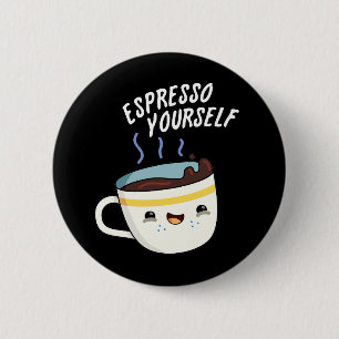 Espresso Yourself Funny Coffee Pun  6 Cm Round Badge