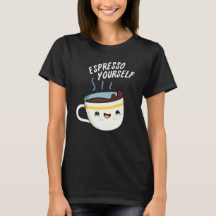 Espresso Yourself Funny Coffee Pun Dark BG T-Shirt