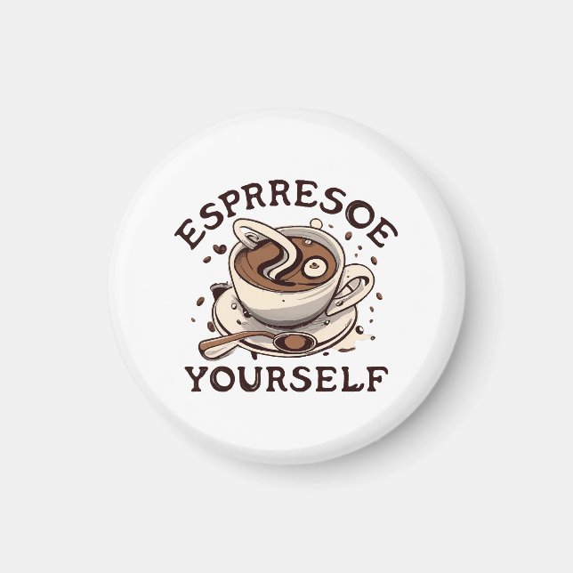 Espresso Yourself Magnet (Front)