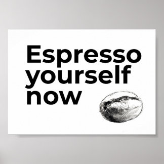 Espresso Yourself Now Coffee Quote with Bean Poster