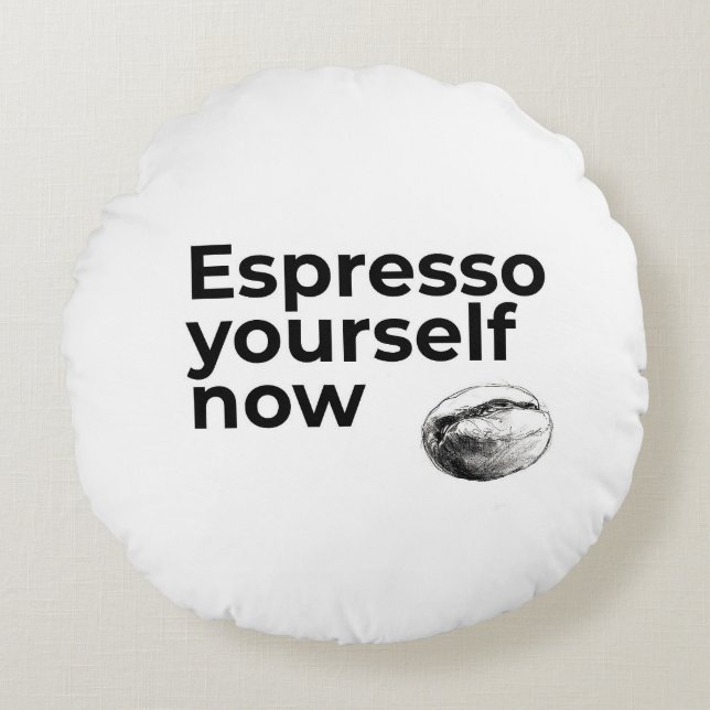 Espresso Yourself Now Coffee Quote with Bean Round Cushion (Front)