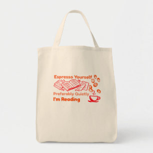 Espresso Yourself—Preferably Quietly, I’m Reading Tote Bag
