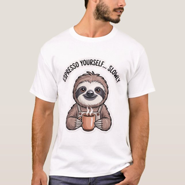 Espresso Yourself Slowly Shirt | Funny Sloth  (Front)
