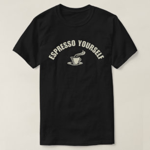 Espresso Yourself T-Shirt