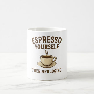 Espresso Yourself – Then Apologize  Coffee Mug