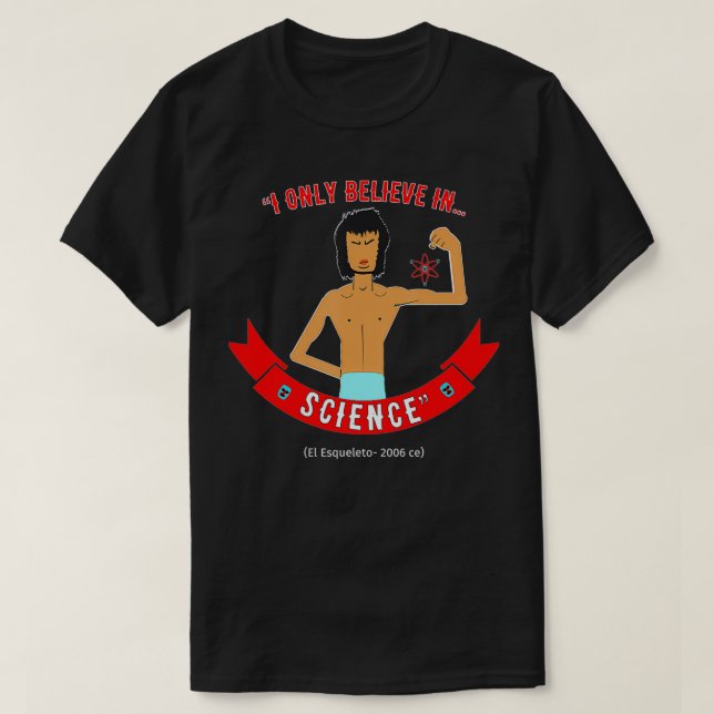 Esqueleto Only Believes In Science  T-Shirt (Design Front)