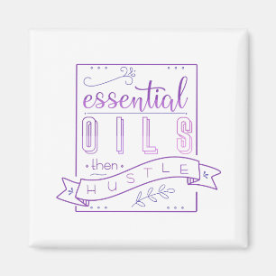 Essential Oils then Hustle Magnet