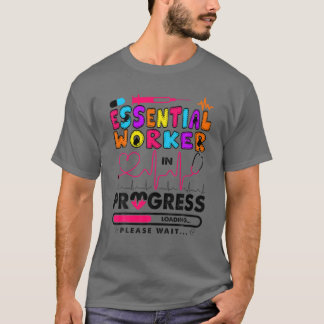 Essential Worker In Progress Future Nurse Gift RN T-Shirt