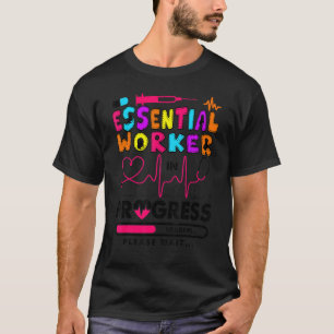 Essential Worker In Progress Future Nurse Rn Nurs T-Shirt