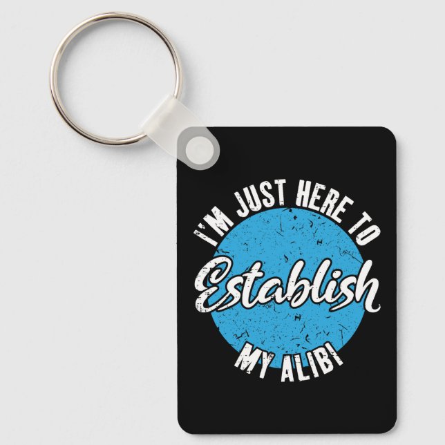 Establish My Alibi Funny Sarcastic Quote Gift Key Ring (Front)