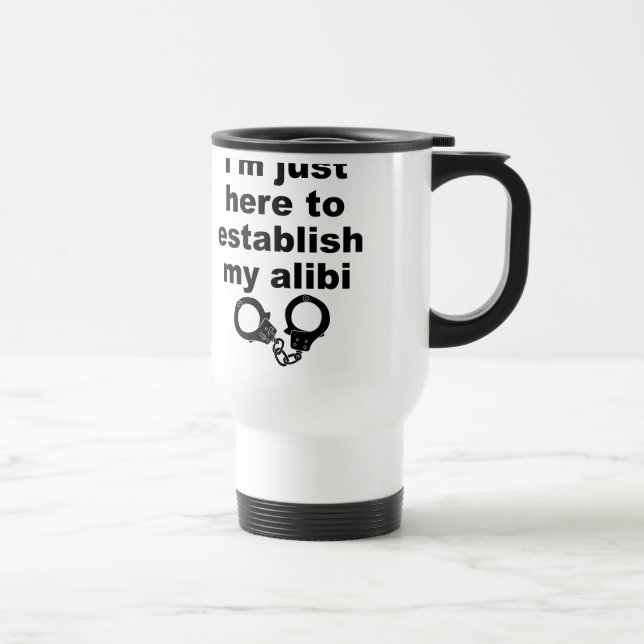 Establishing My Alibi Funny Travel Mug (Right)