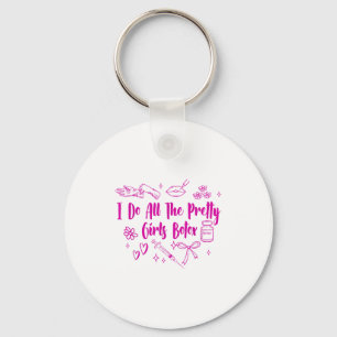 Esthetician Botox Er I Do All The Pretty Girls Bot Key Ring