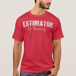 Estimator In Training Funny Job Name Future Senior T-Shirt