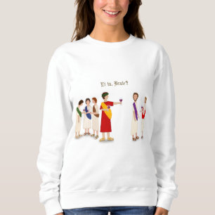 "Et Tu Brute?" Julius Caesar at a Party Sweatshirt