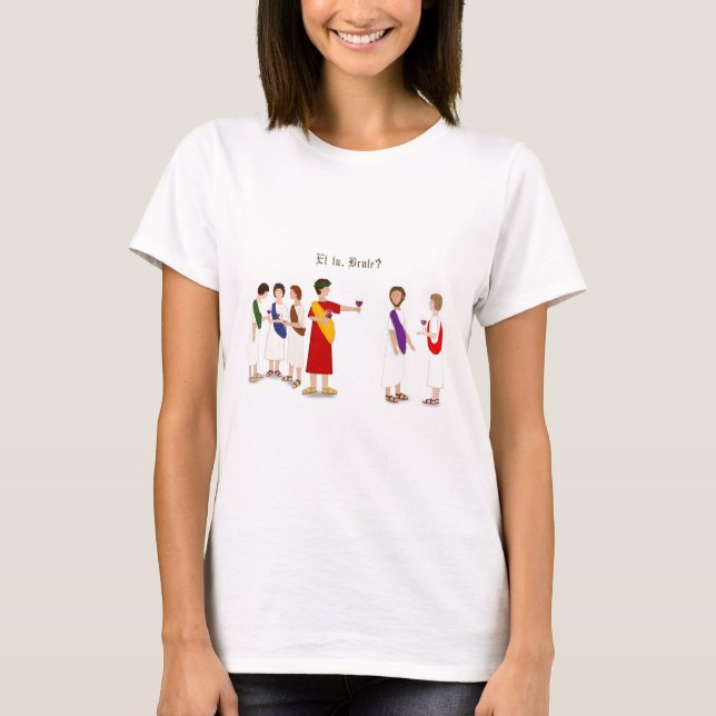 "Et tu, Brute?" Julius Caesar T-Shirt (Front)