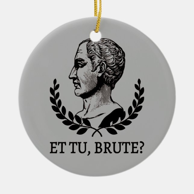 Et Tu, Brute? Shakespeare's Julius Caesar Quote V Ceramic Tree Decoration (Front)