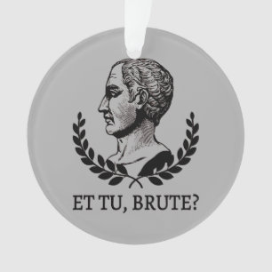 Et Tu, Brute? Shakespeare's Julius Caesar Quote V Ornament
