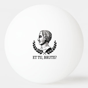 Et Tu, Brute? Shakespeare's Julius Caesar Quote V Ping Pong Ball