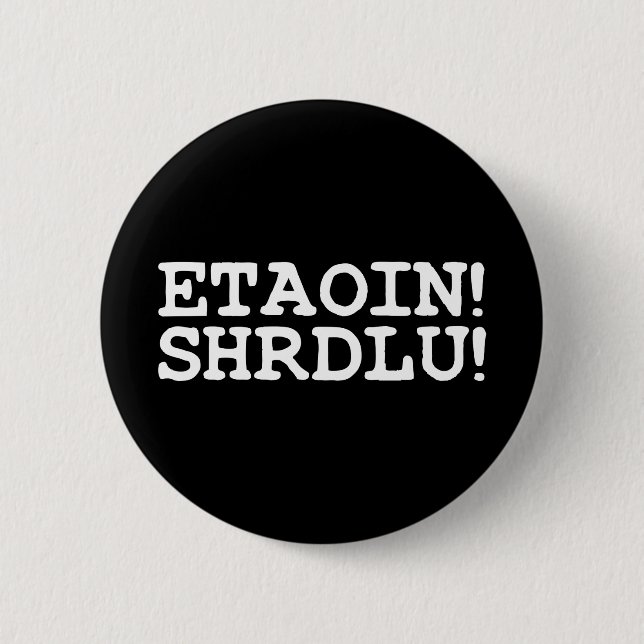 ETAOIN! SHRDLU! 6 CM ROUND BADGE (Front)
