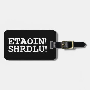 ETAOIN! SHRDLU! LUGGAGE TAG