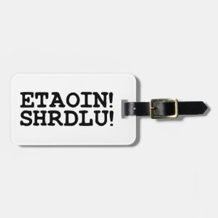 ETAOIN! SHRDLU! LUGGAGE TAG
