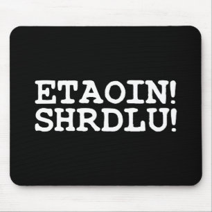 ETAOIN! SHRDLU! MOUSE PAD