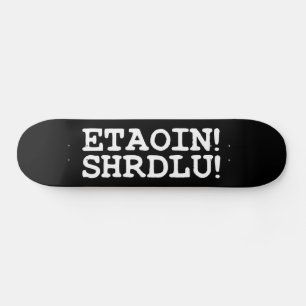 ETAOIN! SHRDLU! SKATEBOARD