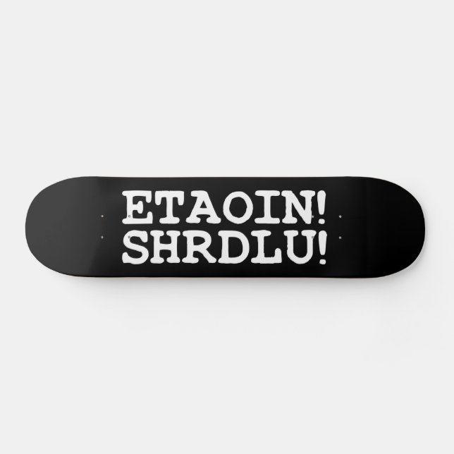 ETAOIN! SHRDLU! SKATEBOARD (Horz)