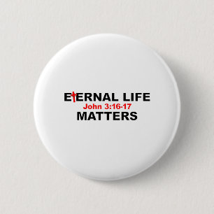 Eternal Life Matters 6 Cm Round Badge