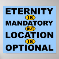 Eternity Is Mandatory Location Is Optional Poster