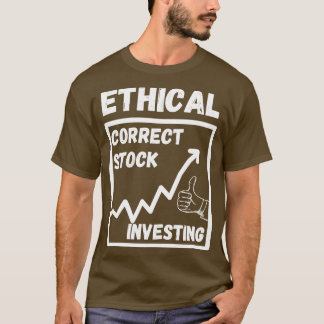 Ethical Correct Stock Investing T-Shirt